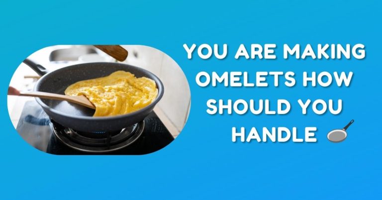 YOU ARE MAKING OMELETS HOW SHOULD YOU HANDLE | smilling kitchen