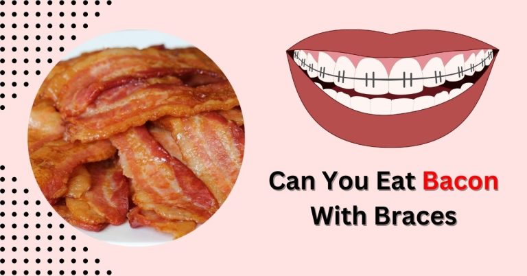 Can You Eat Bacon With Braces | Smilling Kitchen
