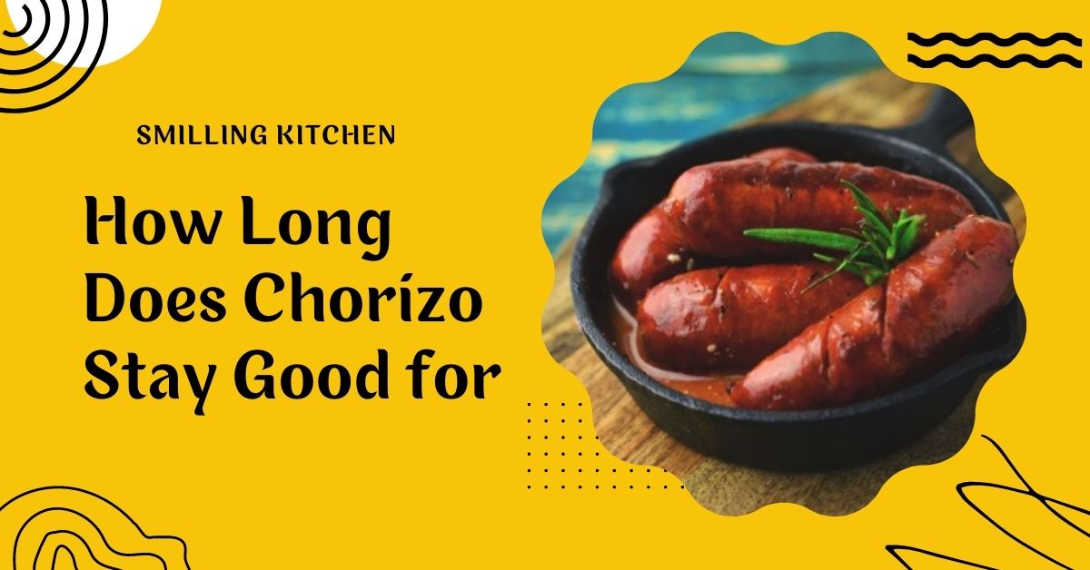How Long Does Chorizo Stay Good for | Smilling Kitchen