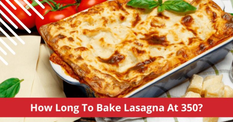 How Long to Cook Lasagna in Oven at 350 | smilling Kitchen