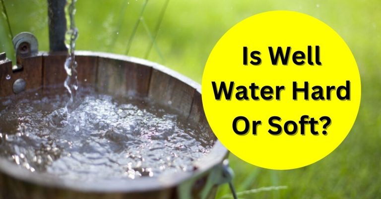 Is Well Water Hard Or Soft?
