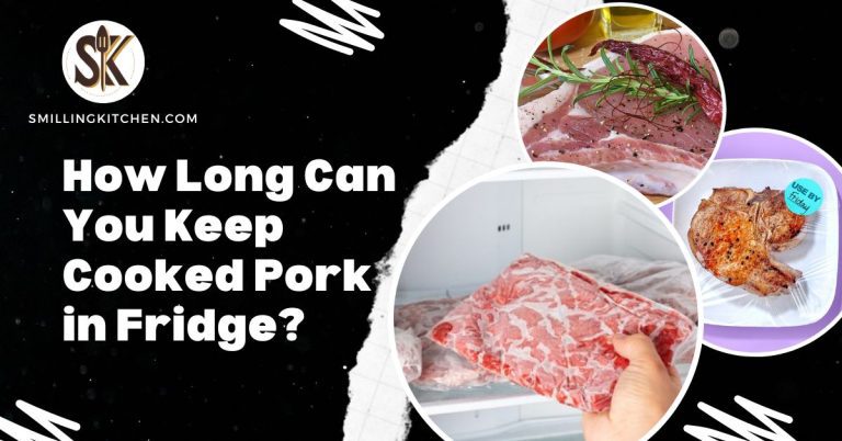 How Long Can You Keep Cooked Pork in Fridge - smilling kitchen